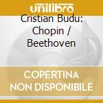 Cristian Budu: Chopin / Beethoven cd musicale di Chopin & Beethoven