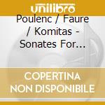 Poulenc / Faure / Komitas - Sonates For Cello & Piano - Siranossian / Fouchenneret cd musicale di Poulenc / Faure / Komitas