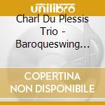 Charl Du Plessis Trio - Baroqueswing Vol.2 -Digi- cd musicale di Charl Du Plessis Trio