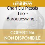 Charl Du Plessis Trio - Baroqueswing Vol.2 -Digi- cd