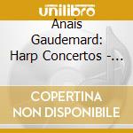 Anais Gaudemard: Harp Concertos - Ginastera, Debussy, Boieldieu cd musicale di Anais Gaudemard: Harp Concertos