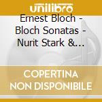 Ernest Bloch - Bloch Sonatas - Nurit Stark & Cedric Pescia cd