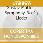 Gustav Mahler - Symphony No.4 / Lieder cd musicale di Gustav Mahler