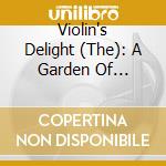 Violin's Delight (The): A Garden Of Pleasure - Biber, Muffat, Lizkau, Dobel cd