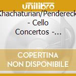 Khachaturian/Penderecki - Cello Concertos - Astrig Siranossian cd musicale di Khachaturian/Penderecki