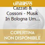 Cazzati & Cossoni - Musik In Bologna Um 1660 cd musicale di Cazzati & Cossoni