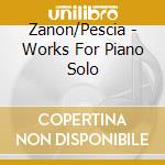 Zanon/Pescia - Works For Piano Solo