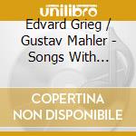 Edvard Grieg / Gustav Mahler - Songs With Orchestra cd
