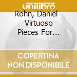 Rohn, Daniel - Virtuoso Pieces For Violin And Piano cd musicale di Rohn, Daniel