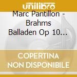 Marc Pantillon - Brahms Balladen Op 10  Interm cd