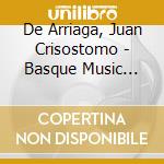 De Arriaga, Juan Crisostomo - Basque Music Collection Vol. 10 cd musicale di De Arriaga, Juan Crisostomo