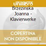 Brzezinska Joanna - Klavierwerke cd musicale di Brzezinska Joanna