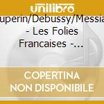 Couperin/Debussy/Messiaen - Les Folies Francaises - Cedric Pescia, Piano cd