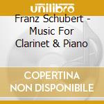 Franz Schubert - Music For Clarinet & Piano cd