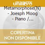 Metamorphose(N) - Joesph Moog - Piano / Various cd