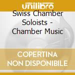 Swiss Chamber Soloists - Chamber Music cd musicale