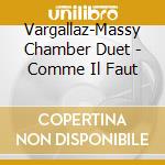 Vargallaz-Massy Chamber Duet - Comme Il Faut cd musicale