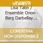 Lisa Tatin / Ensemble Orion - Berg Darbellay Mahler - Lieder cd
