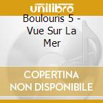 Boulouris 5 - Vue Sur La Mer cd musicale