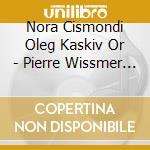 Nora Cismondi  Oleg Kaskiv  Or - Pierre Wissmer  Concertos Et O cd