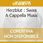 Herzblut : Swiss A Cappella Music cd