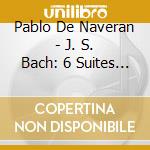 Pablo De Naveran - J. S. Bach: 6 Suites For Solo Cello (3 Cd) cd