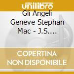 Gli Angeli Geneve Stephan Mac - J.S. Bach Johannespassion cd musicale