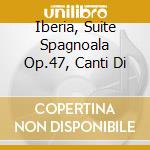 Iberia, Suite Spagnoala Op.47, Canti Di cd