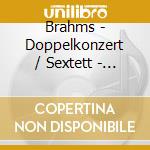 Brahms - Doppelkonzert / Sextett - Streichsextett Zurich cd musicale di Brahms