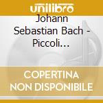 Johann Sebastian Bach - Piccoli Preludi Bwv 933 Bwv 938 cd musicale di Johann Sebastian Bach