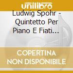 Ludwig Spohr - Quintetto Per Piano E Fiati Op 52 (1820) cd