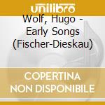 Wolf, Hugo - Early Songs (Fischer-Dieskau) cd musicale di Hugo Wolf