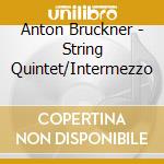 Anton Bruckner - String Quintet/Intermezzo cd
