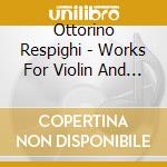 Ottorino Respighi - Works For Violin And Orchestra