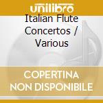 Italian Flute Concertos / Various cd musicale di Various Composers