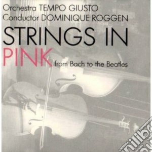 Strings In Pink: From Bach To Beatles cd musicale