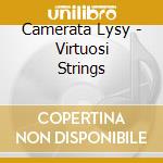 Camerata Lysy - Virtuosi Strings cd musicale