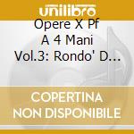Opere X Pf A 4 Mani Vol.3: Rondo' D 951, cd