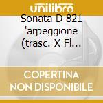 Sonata D 821 'arpeggione (trasc. X Fl E cd