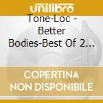 Tone-Loc - Better Bodies-Best Of 2 (1992) cd