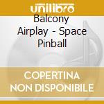 Balcony Airplay - Space Pinball cd