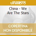 China - We Are The Stars cd musicale di China