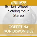 Rocket Wheels - Scaring Your Stereo cd