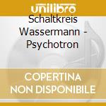 Schaltkreis Wassermann - Psychotron cd