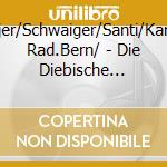 Ernst/Meijer/Schwaiger/Santi/Kammerchor Rad.Bern/ - Die Diebische Elster cd