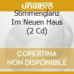 Stimmenglanz Im Neuen Haus (2 Cd) cd