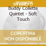 Buddy Collette Quintet - Soft Touch cd musicale di BUDDY COLLETTE QUINT