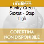 Bunky Green Sextet - Step High cd