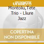 Montoliu,Tete Trio - Lliure Jazz cd musicale di Montoliu,Tete Trio