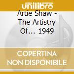 Artie Shaw - The Artistry Of... 1949 cd musicale di SHAW ARTIE